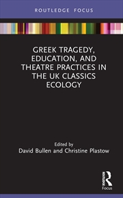 Buy Greek Tragedy, Education, and Theatre Practices in the UK Classics Ecology (Classics In and Out of t