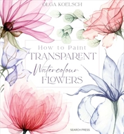 Buy How to Paint Transparent Watercolour Flowers