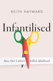 Buy Infantilised: How Our Culture Killed Adulthood   