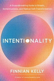 Buy Intentionality: A Groundbreaking Guide to Breath, Consciousness, and Radical Self-Transformation