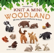 Buy Knit a Mini Woodland: 20 tiny forest creatures to knit