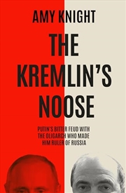 Buy The Kremlin's Noose: Vladimir Putin?s Bitter Feud With The Oligarch Who Made Him Ruler Of Russia