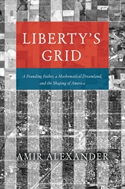 Buy Liberty's Grid: A Founding Father, a Mathematical Dreamland, and the Shaping of America