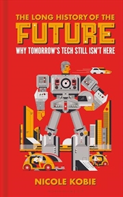 Buy The Long History of the Future: Why tomorrow's technology still isn't here