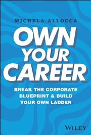 Buy Own Your Career: Break the Corporate Blueprint and Build Your Own Ladder