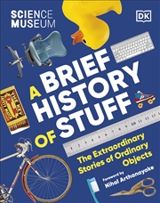 Buy The Science Museum a Brief History of Stuff: The Extraordinary Stories of Ordinary Objects