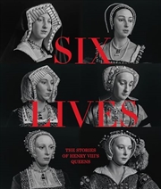 Buy Six Lives: The Stories of Henry VIII's Queens