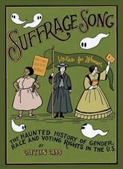 Buy Suffrage Song: The Haunted History of Gender, Race and Voting Rights in the U.S.