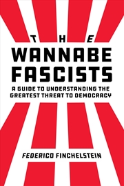 Buy The Wannabe Fascists: A Guide to Understanding the Greatest Threat to Democracy