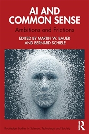 Buy AI and Common Sense: Ambitions and Frictions (Routledge Studies in Science, Technology and Society)