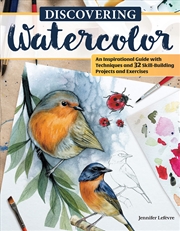 Buy Discovering Watercolor: An Inspirational Guide with Techniques and 32 Skill-Building Projects and Ex