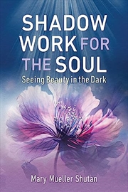 Buy Shadow Work for the Soul: Seeing Beauty in the Dark