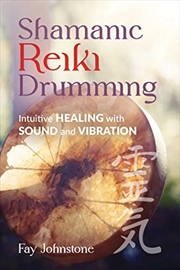 Buy Shamanic Reiki Drumming: Intuitive Healing with Sound and Vibration