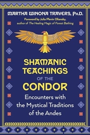 Buy Shamanic Teachings of the Condor: Encounters with the Mystical Traditions of the Andes