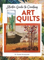 Buy Starter Guide to Creating Art Quilts (Landauer) Inspiring and Accessible Introduction for Beginners