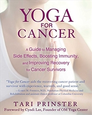 Buy Yoga for Cancer: A Guide to Managing Side Effects, Boosting Immunity, and Improving Recovery for Can