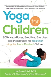 Buy Yoga for Children: 200+ Yoga Poses, Breathing Exercises, and Meditations for Healthier, Happier, Mor