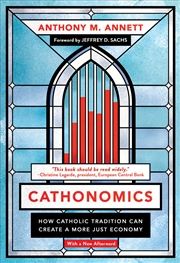 Buy Cathonomics: How Catholic Tradition Can Create a More Just Economy