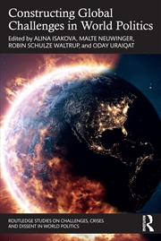 Buy Constructing Global Challenges in World Politics (Routledge Studies on Challenges, Crises and Dissen