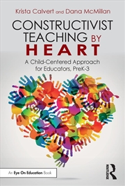 Buy Constructivist Teaching by Heart: A Child-Centered Approach for Educators, PreK-3