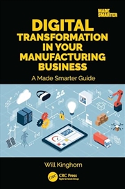 Buy Digital Transformation in Your Manufacturing Business: A Made Smarter Guide