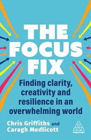 Buy The Focus Fix: Finding Clarity, Creativity and Resilience in an Overwhelming World