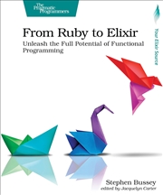 Buy From Ruby to Elixir: Unleash the Full Potential of Functional Programming