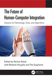 Buy The Future of Human-Computer Integration: Industry 5.0 Technology, Tools, and Algorithms