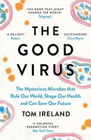 Buy The Good Virus: The Mysterious Microbes That Rule Our World, Shape Our Health and Can Save Our Futur