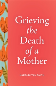 Buy Grieving the Death of a Mother 