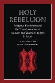 Buy Holy Rebellion: Religious Feminism and the Transformation of Judaism and Women's Rights in Israel (B