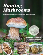 Buy Hunting Mushrooms: How to Safely Identify, Forage and Cook Wild Fungi