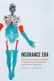 Buy Insurance Era: Risk, Governance, and the Privatization of Security in Postwar America