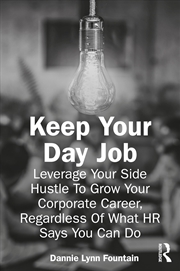 Buy Keep Your Day Job: Leverage Your Side Hustle To Grow Your Corporate Career, Regardless Of What HR Sa