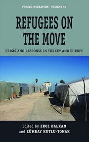 Buy Refugees on the Move: Crisis and Response in Turkey and Europe (Forced Migration, 45)