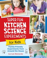 Buy Super Fun Kitchen Science Experiments for Kids: 52 Family Friendly Experiments from Around the House