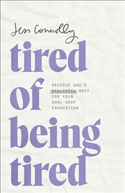 Buy Tired of Being Tired: Receive God's Realistic Rest for Your Soul-Deep Exhaustion