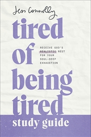 Buy Tired of Being Tired Study Guide: Receive God’s Realistic Rest for Your Soul-Deep Exhaustion (Great