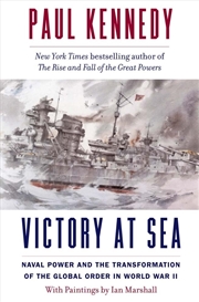 Buy Victory at Sea: Naval Power and the Transformation of the Global Order in World War II