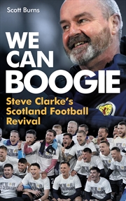 Buy We Can Boogie: Steve Clarke’s Scotland Football Revival