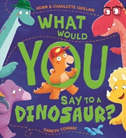 Buy What Would You Say to a Dinosaur?