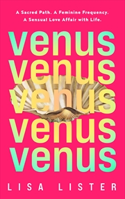 Buy Venus: A Sacred Path. A Feminine Frequency. A Sensual Love Affair with Life.