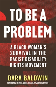 Buy To Be a Problem: A Black Woman's Survival in the Racist Disability Rights Movement