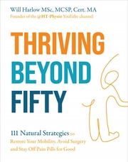 Buy Thriving Beyond Fifty: 111 Natural Strategies to Restore Your Mobility, Avoid Surgery & Stay Off Pai