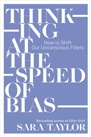 Buy Thinking at the Speed of Bias: How to Shift Our Unconscious Filters