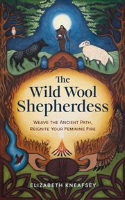 Buy The Wild Wool Sheperdess: Weave the Ancient Path, Reignite Your Feminine Fire