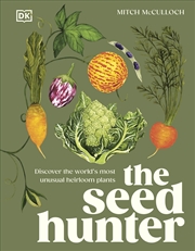 Buy The Seed Hunter: Discover the World's Most Unusual Heirloom Plants