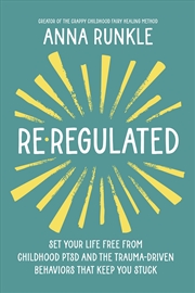 Buy Re-Regulated: Set Your Life Free from Childhood PTSD and the Trauma-Driven Behaviors That Keep You S