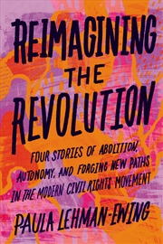 Buy Reimagining the Revolution: Four Stories of Abolition, Autonomy, and Forging New Paths in the Modern