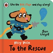 Buy Play Pals: To the Rescue: Use the felt flaps and play along!